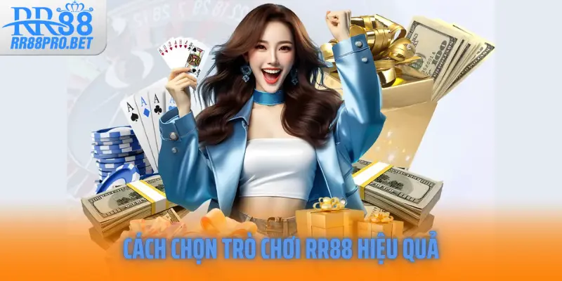 Cách chọn trò chơi RR88 hiệu quả