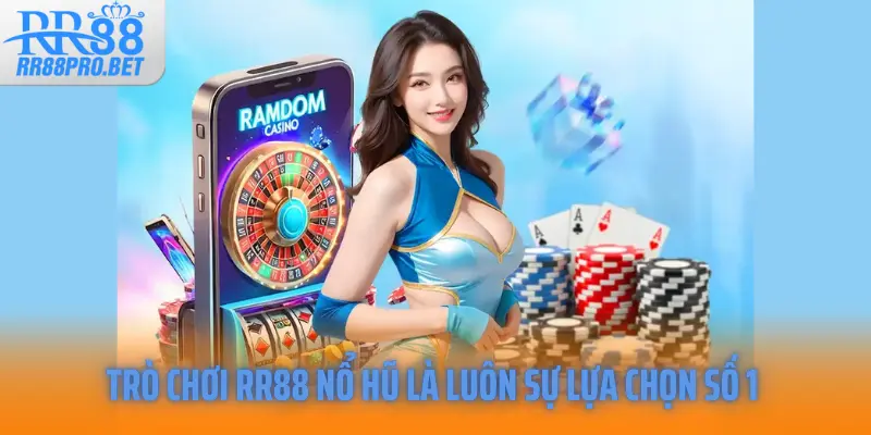 Trò chơi RR88 nổ hũ là luôn sự lựa chọn số 1 