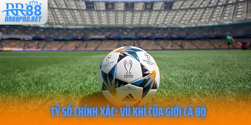 Tỷ số chính xác: Vũ khí của giới cá độ